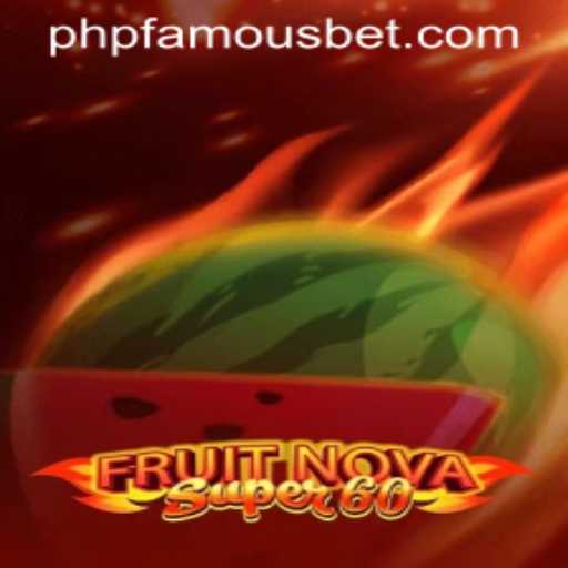 Explore the Exciting World of FruitNovaSuper60 with PHPFAMOUS